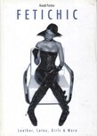 Fetichic - Leather, Latex, Girls &amp; More - Boek - Ronald Putzker