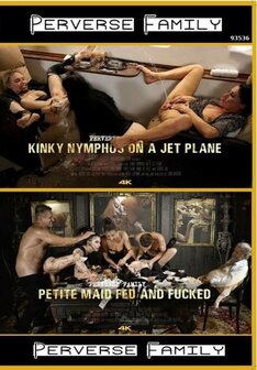 Perverse Family - Kinky Nymphos On A Jet Plane &amp; Petite Maid Fed And Fucked - DVD